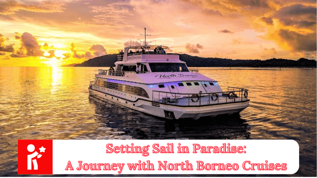 Setting Sail in Paradise: A Journey with North Borneo Cruises in Kota Kinabalu