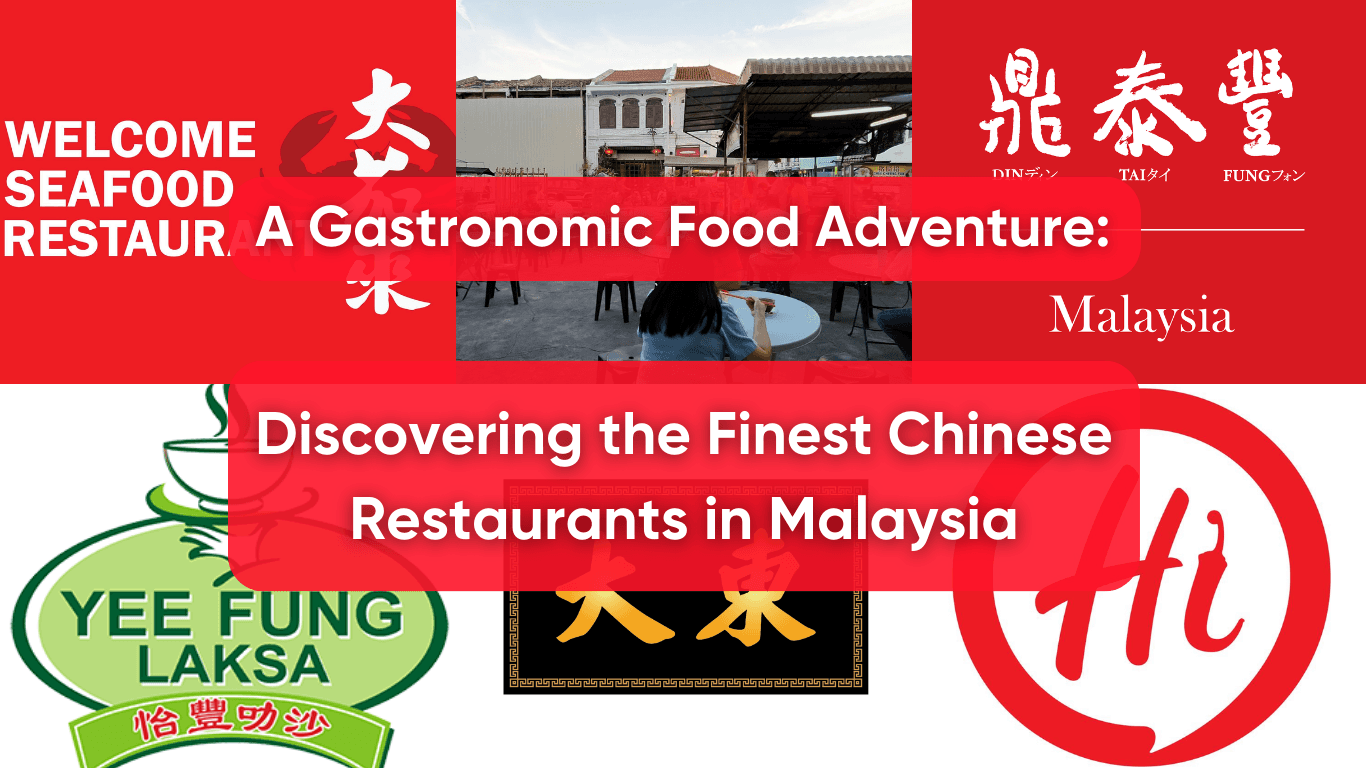 A Gastronomic Food Adventure: Discovering the Finest Chinese Restaurants in Malaysia